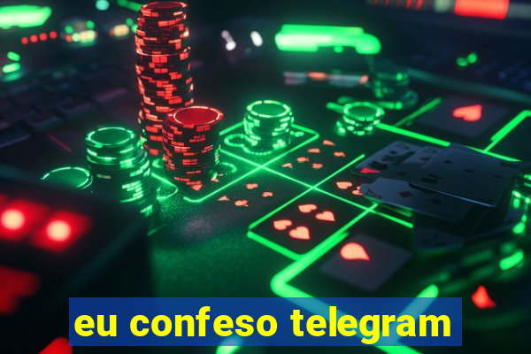 eu confeso telegram